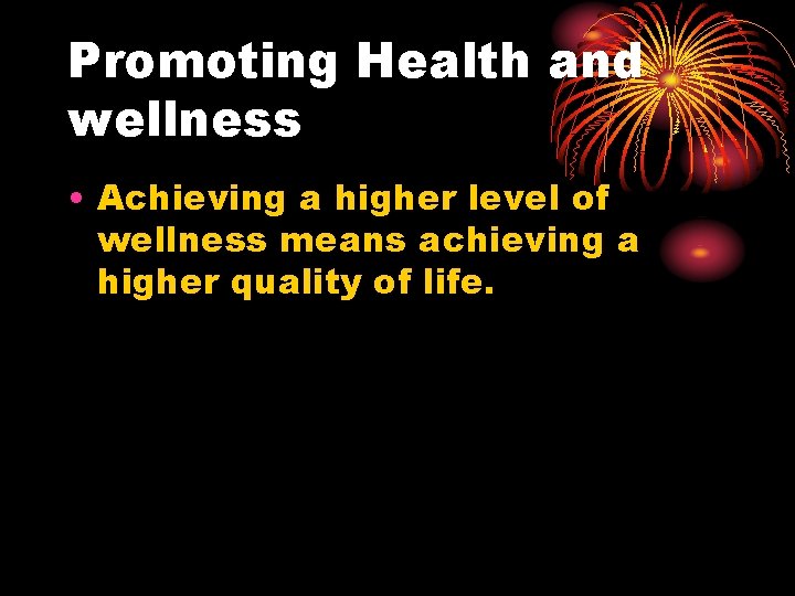 Promoting Health and wellness • Achieving a higher level of wellness means achieving a Promoting Health and wellness • Achieving a higher level of wellness means achieving a