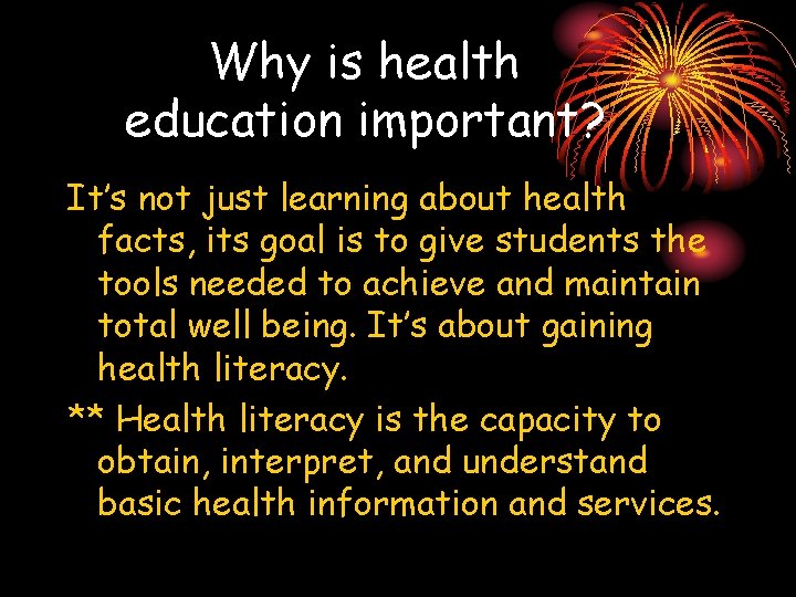 Why is health education important? It’s not just learning about health facts, its goal Why is health education important? It’s not just learning about health facts, its goal