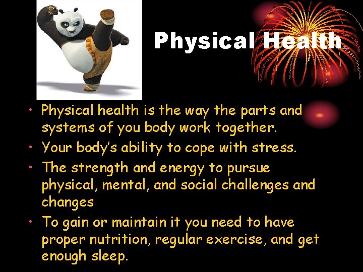 Physical Health • Physical health is the way the parts and systems of you Physical Health • Physical health is the way the parts and systems of you