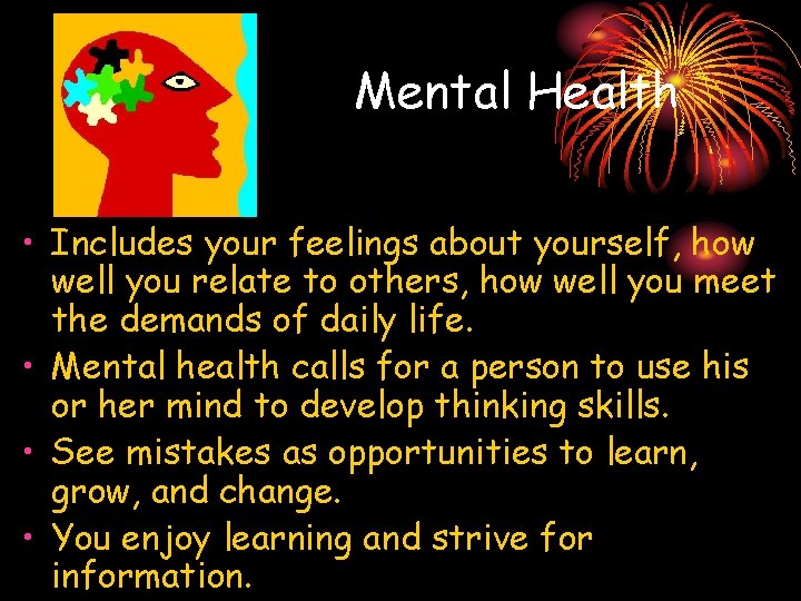 Mental Health • Includes your feelings about yourself, how well you relate to others, Mental Health • Includes your feelings about yourself, how well you relate to others,