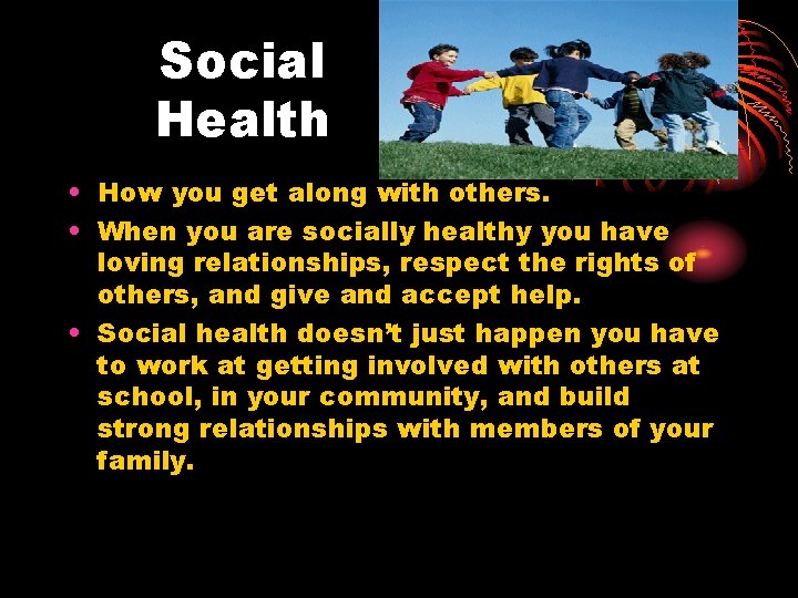 Social Health • How you get along with others. • When you are socially Social Health • How you get along with others. • When you are socially