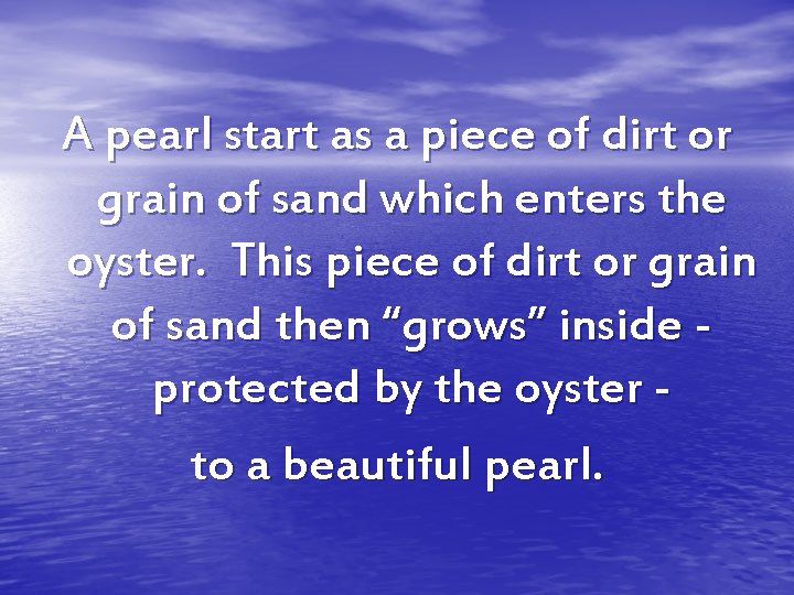 A pearl start as a piece of dirt or grain of sand which enters