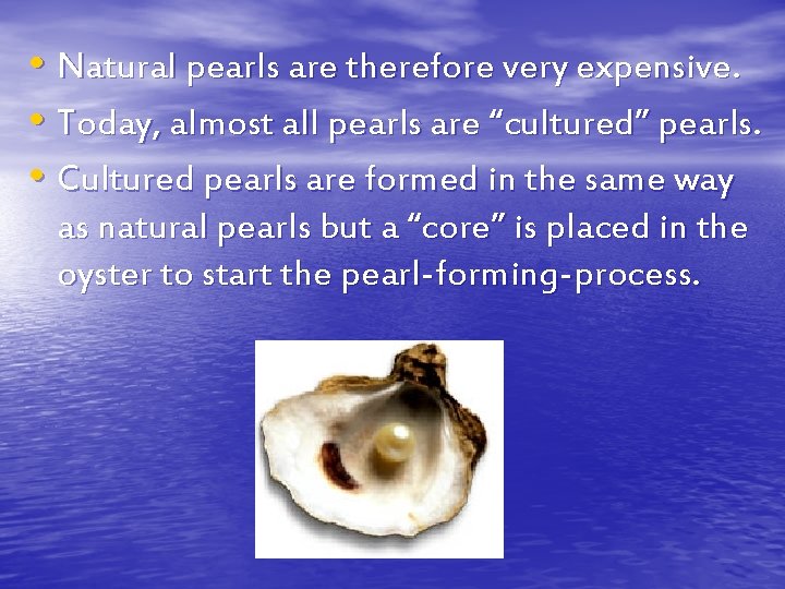  • Natural pearls are therefore very expensive. • Today, almost all pearls are