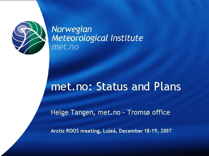 met. no: Status and Plans Helge Tangen, met. no – Tromsø office Arctic ROOS