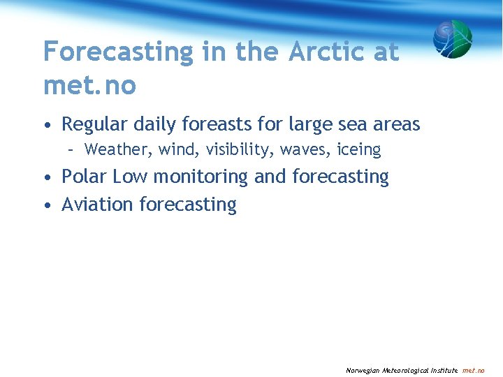 Forecasting in the Arctic at met. no • Regular daily foreasts for large sea