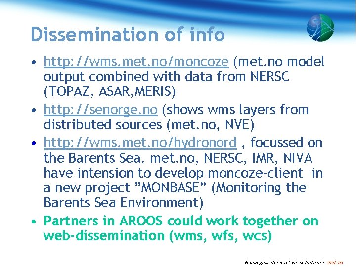 Dissemination of info • http: //wms. met. no/moncoze (met. no model output combined with