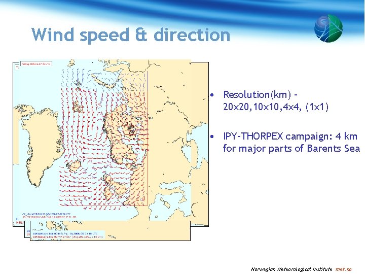 Wind speed & direction • Resolution(km) – 20 x 20, 10 x 10, 4