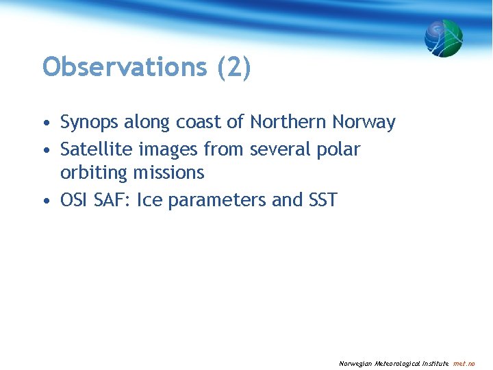 Observations (2) • Synops along coast of Northern Norway • Satellite images from several