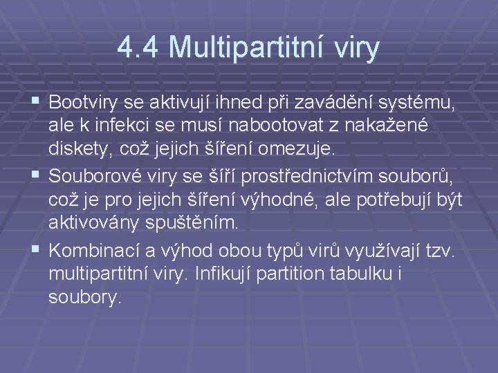4. 4 Multipartitní viry § Bootviry se aktivují ihned při zavádění systému, ale k