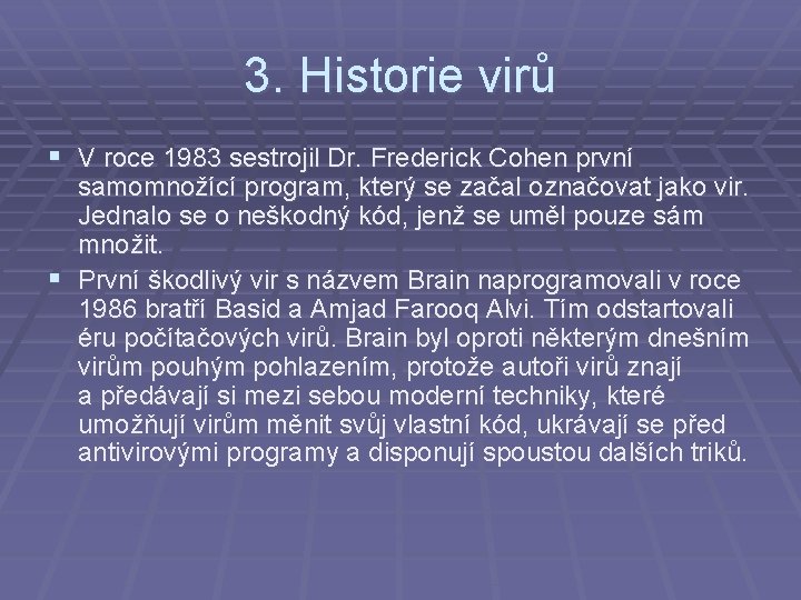 3. Historie virů § V roce 1983 sestrojil Dr. Frederick Cohen první samomnožící program,