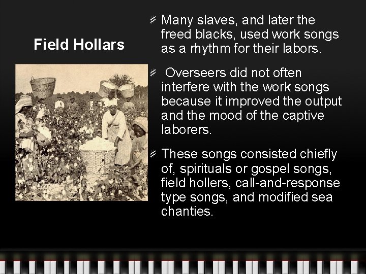 Field Hollars Many slaves, and later the freed blacks, used work songs as a Field Hollars Many slaves, and later the freed blacks, used work songs as a