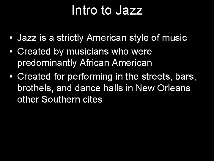 Intro to Jazz • Jazz is a strictly American style of music • Created Intro to Jazz • Jazz is a strictly American style of music • Created