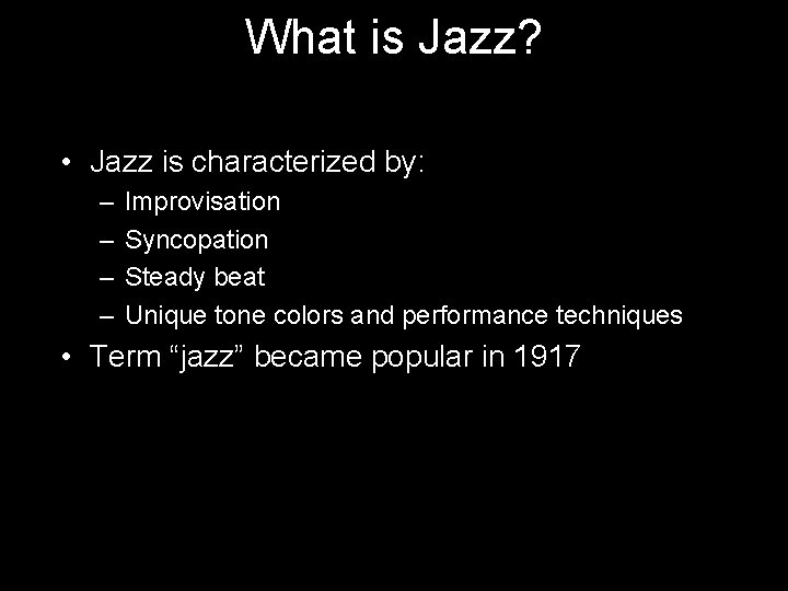 What is Jazz? • Jazz is characterized by: – – Improvisation Syncopation Steady beat What is Jazz? • Jazz is characterized by: – – Improvisation Syncopation Steady beat