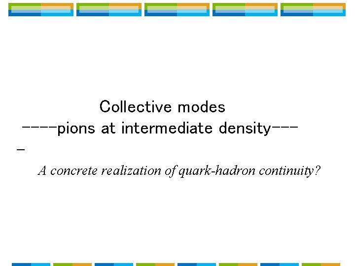 Collective modes ----pions at intermediate density--A concrete realization of quark-hadron continuity? Collective modes ----pions at intermediate density--A concrete realization of quark-hadron continuity?