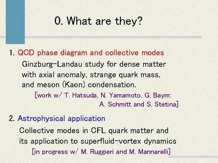 0. What are they? 1. QCD phase diagram and collective modes Ginzburg-Landau study for 0. What are they? 1. QCD phase diagram and collective modes Ginzburg-Landau study for
