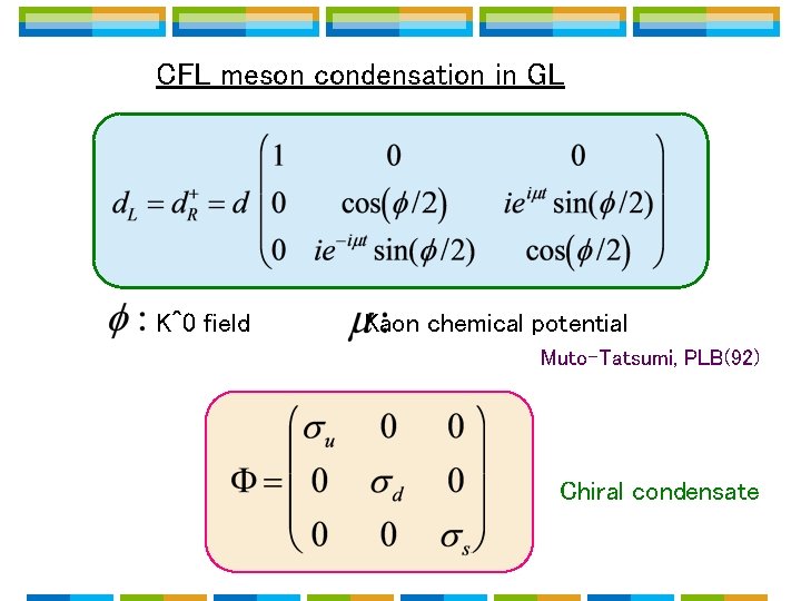 CFL meson condensation in GL K^0 field Kaon chemical potential Muto-Tatsumi, PLB(92) Chiral condensate CFL meson condensation in GL K^0 field Kaon chemical potential Muto-Tatsumi, PLB(92) Chiral condensate