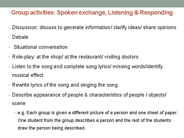 Group activities: Spoken exchange, Listening & Responding • Discussion: discuss to generate information/ clarify