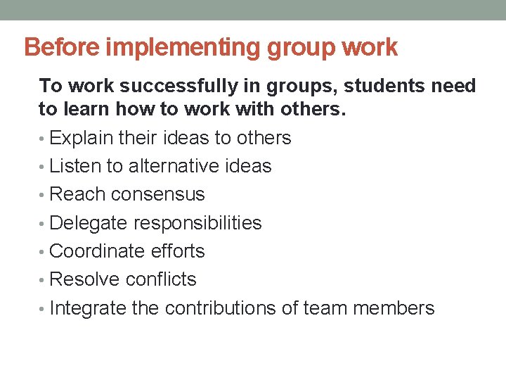 Before implementing group work To work successfully in groups, students need to learn how