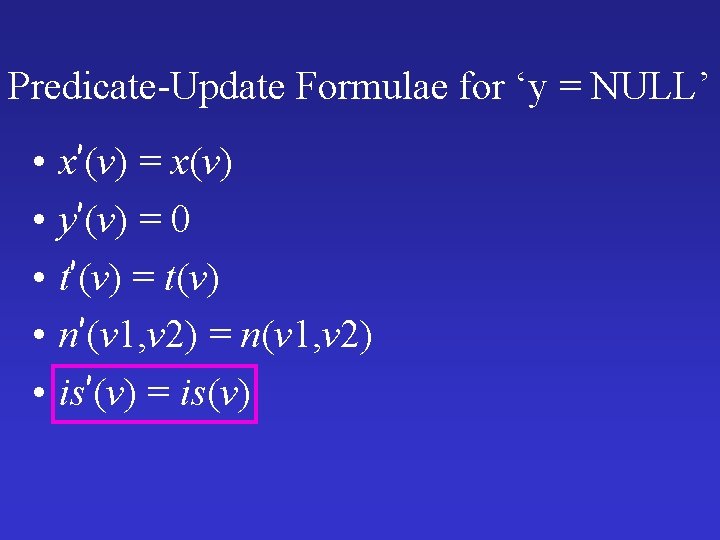 Predicate-Update Formulae for ‘y = NULL’ • • • x’(v) = x(v) y’(v) =