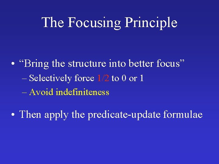 The Focusing Principle • “Bring the structure into better focus” – Selectively force 1/2