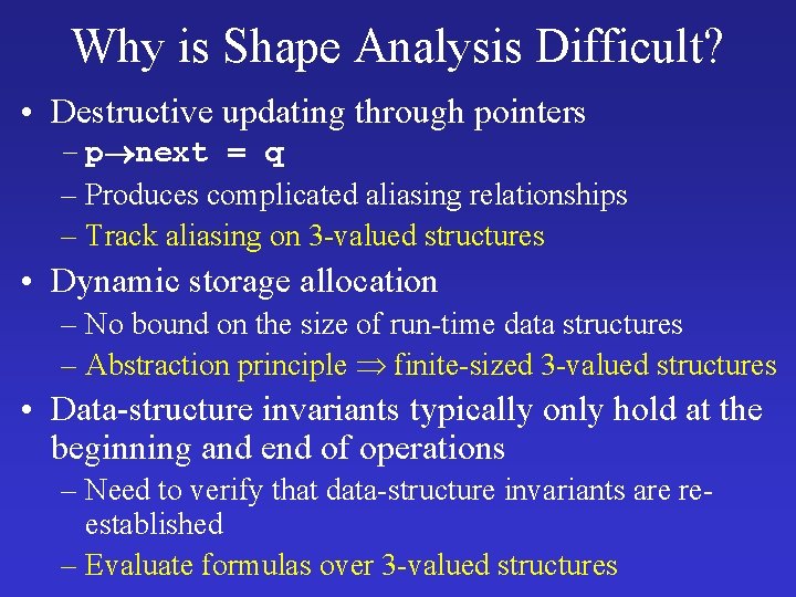 Why is Shape Analysis Difficult? • Destructive updating through pointers – p next =