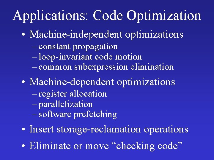 Applications: Code Optimization • Machine-independent optimizations – constant propagation – loop-invariant code motion –