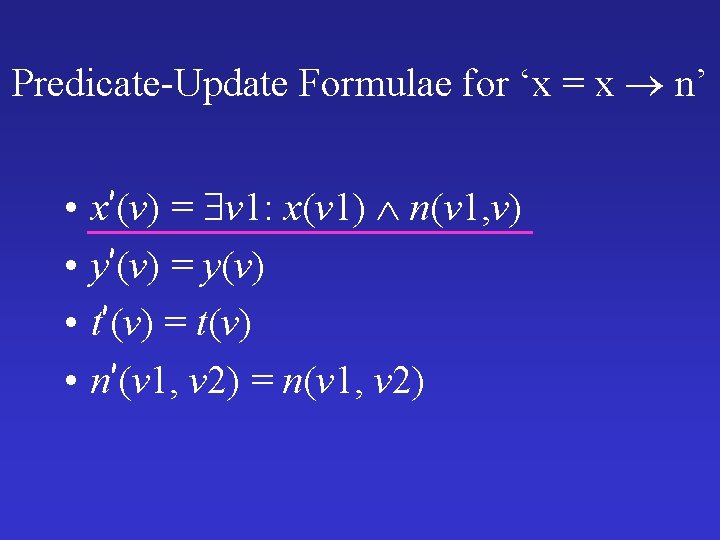 Predicate-Update Formulae for ‘x = x n’ • • x’(v) = v 1: x(v