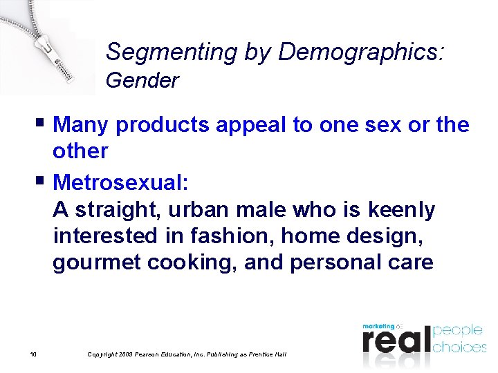 Segmenting by Demographics: Gender § Many products appeal to one sex or the other Segmenting by Demographics: Gender § Many products appeal to one sex or the other