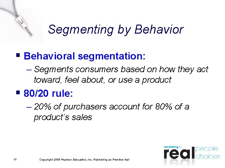 Segmenting by Behavior § Behavioral segmentation: – Segments consumers based on how they act Segmenting by Behavior § Behavioral segmentation: – Segments consumers based on how they act