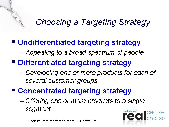 Choosing a Targeting Strategy § Undifferentiated targeting strategy – Appealing to a broad spectrum Choosing a Targeting Strategy § Undifferentiated targeting strategy – Appealing to a broad spectrum
