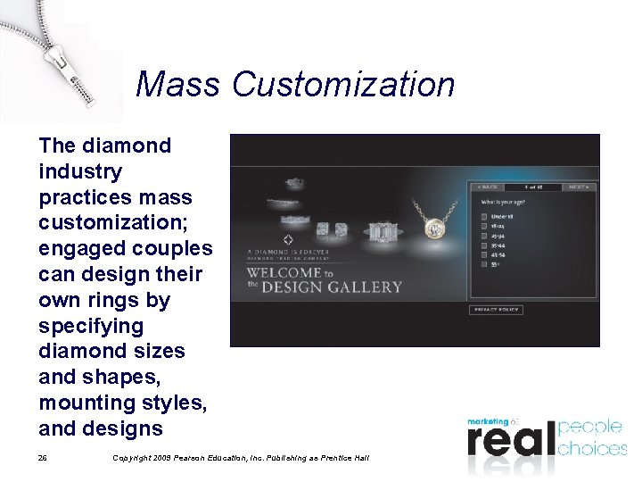 Mass Customization The diamond industry practices mass customization; engaged couples can design their own Mass Customization The diamond industry practices mass customization; engaged couples can design their own