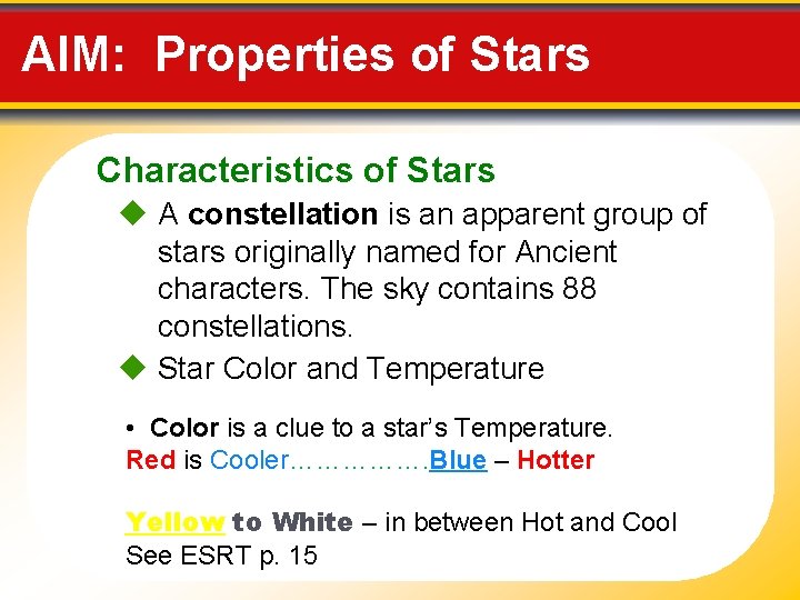 AIM: Properties of Stars Characteristics of Stars A constellation is an apparent group of