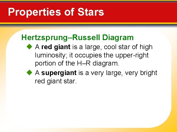 Properties of Stars Hertzsprung–Russell Diagram A red giant is a large, cool star of