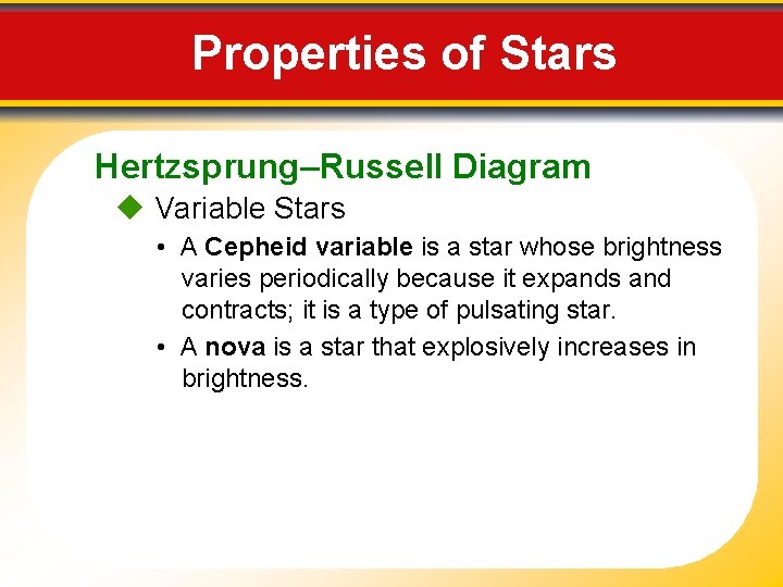 Properties of Stars Hertzsprung–Russell Diagram Variable Stars • A Cepheid variable is a star