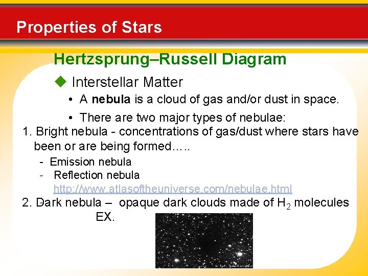 Properties of Stars Hertzsprung–Russell Diagram Interstellar Matter • A nebula is a cloud of