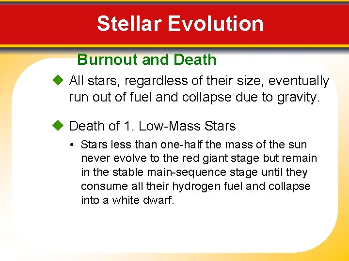 Stellar Evolution Burnout and Death All stars, regardless of their size, eventually run out