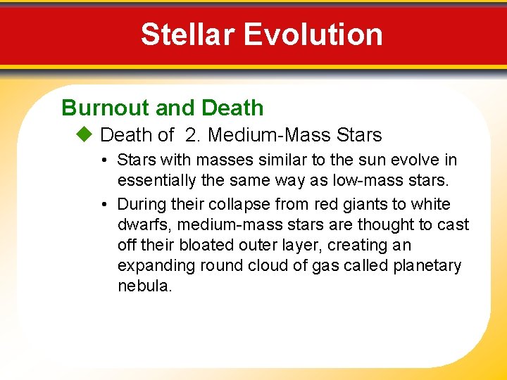 Stellar Evolution Burnout and Death of 2. Medium-Mass Stars • Stars with masses similar