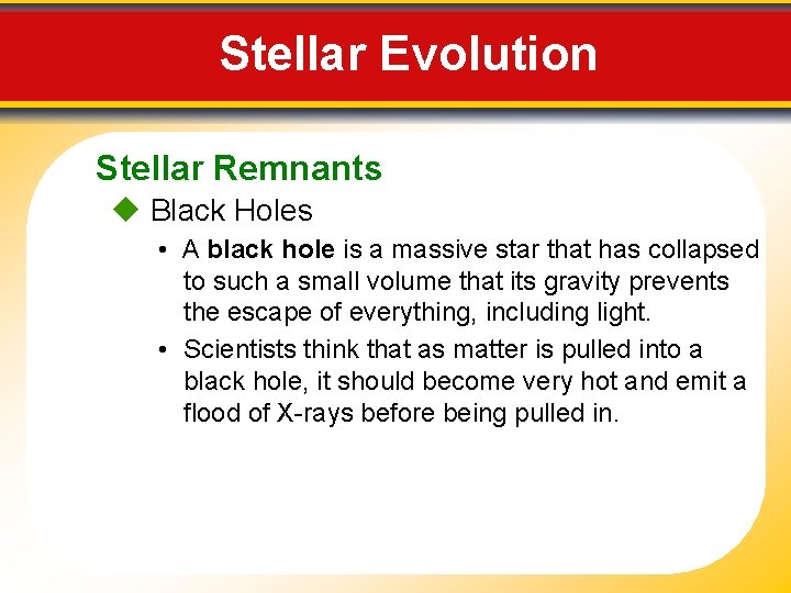 Stellar Evolution Stellar Remnants Black Holes • A black hole is a massive star
