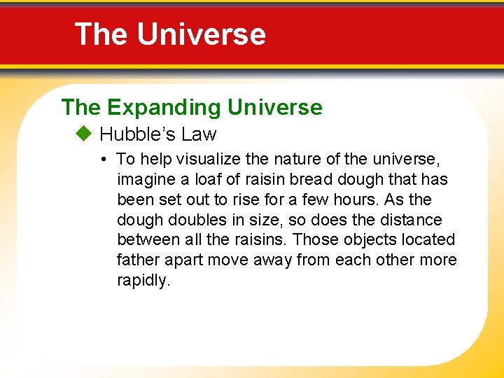 The Universe The Expanding Universe Hubble’s Law • To help visualize the nature of