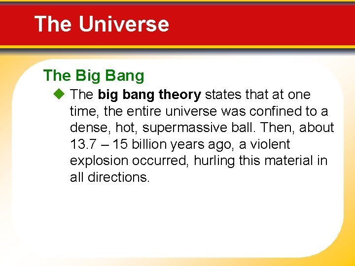 The Universe The Big Bang The big bang theory states that at one time,