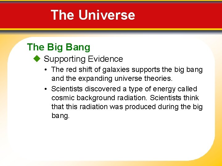 The Universe The Big Bang Supporting Evidence • The red shift of galaxies supports