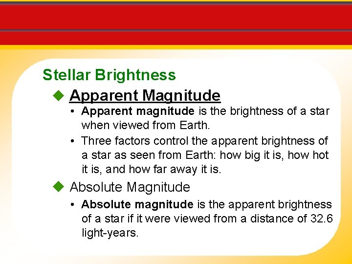 Stellar Brightness Apparent Magnitude • Apparent magnitude is the brightness of a star when