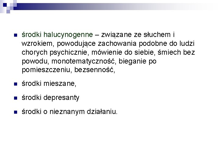 n środki halucynogenne – związane ze słuchem i wzrokiem, powodujące zachowania podobne do ludzi