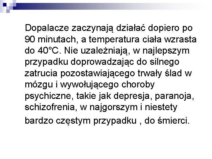 Dopalacze zaczynają działać dopiero po 90 minutach, a temperatura ciała wzrasta do 40°C. Nie