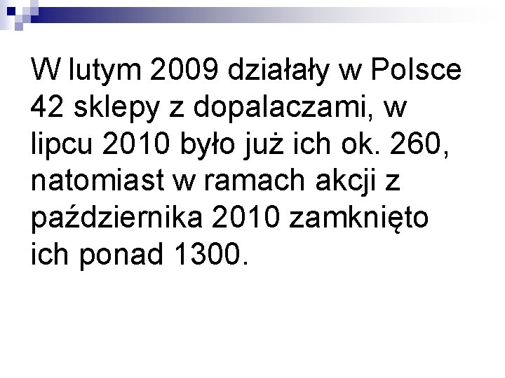 W lutym 2009 działały w Polsce 42 sklepy z dopalaczami, w lipcu 2010 było