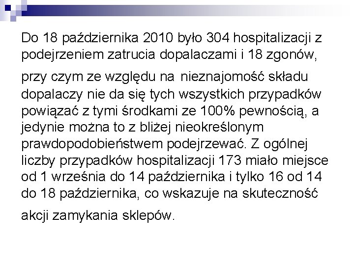 Do 18 października 2010 było 304 hospitalizacji z podejrzeniem zatrucia dopalaczami i 18 zgonów, Do 18 października 2010 było 304 hospitalizacji z podejrzeniem zatrucia dopalaczami i 18 zgonów,