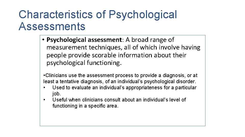 Characteristics of Psychological Assessments • Psychological assessment: A broad range of measurement techniques, all