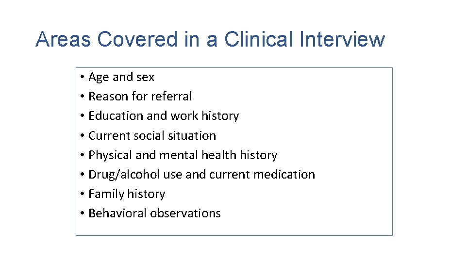 Areas Covered in a Clinical Interview • Age and sex • Reason for referral