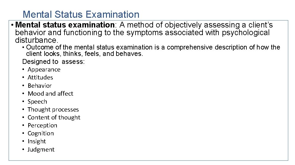 Mental Status Examination • Mental status examination: A method of objectively assessing a client’s