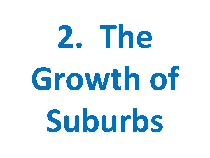 2. The Growth of Suburbs 